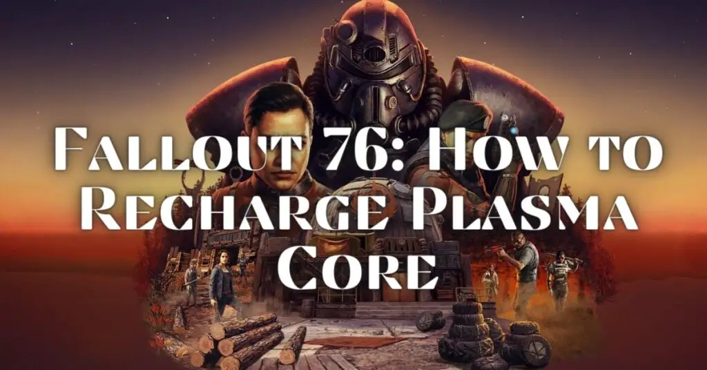 Fallout 76: How to Recharge Plasma Core