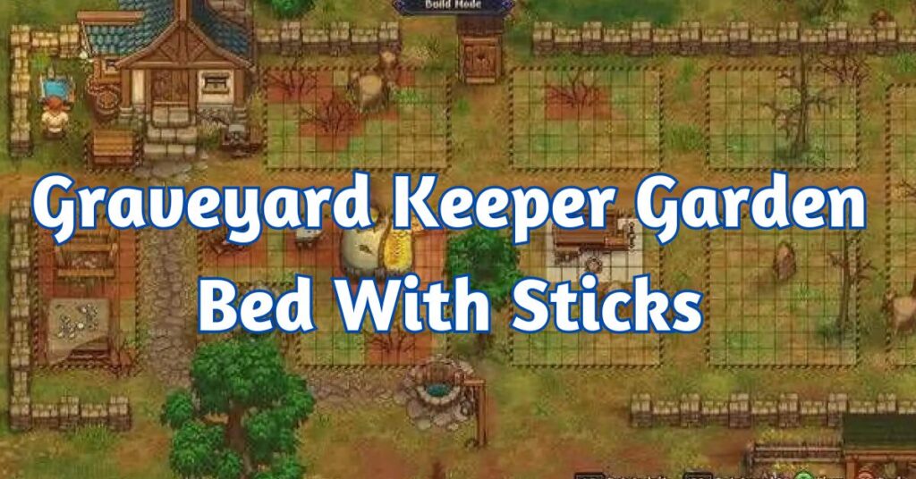 Graveyard Keeper Garden Bed With Sticks